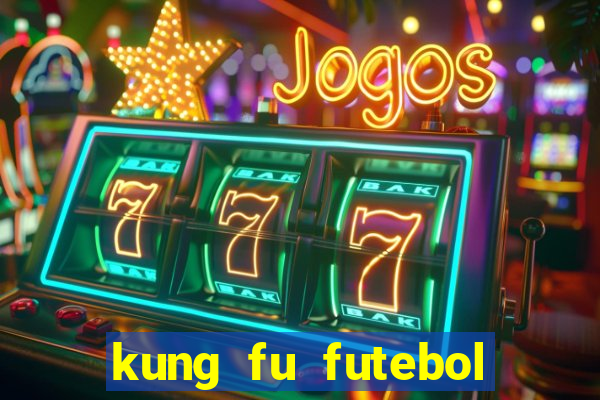 kung fu futebol clube dublado online